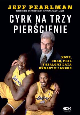 Okładka książki Cyrk na trzy pierścienie. Kobe, Shaq, Phil i szalone lata dynastii Lakers