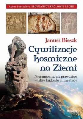 Cywilizacje kosmiczne na ziemi. Autor: Bieszk Janusz. SmakLiter.pl Okładka książki Cywilizacje kosmiczne na ziemi