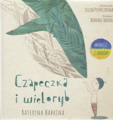 Czapeczka i Wieloryb. Autor: Kateryna Babkina. SmakLiter.pl Okładka książki Czapeczka i Wieloryb