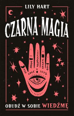 Czarna magia. Obudź w sobie wiedźmę. Autor: Hart Lily. SmakLiter.pl Okładka książki Czarna magia. Obudź w sobie wiedźmę