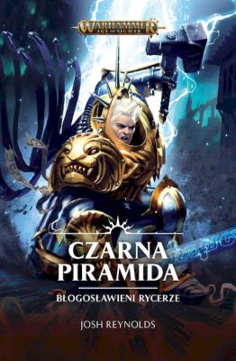 Czarna Piramida. Błogosławieni Rycerze. Autor: Josh Reynolds. SmakLiter.pl Okładka książki Czarna Piramida. Błogosławieni Rycerze