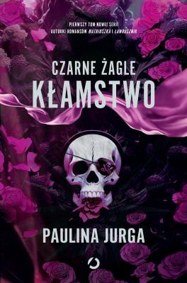Czarne żagle. Kłamstwo. Tom 1. Autor: Paulina Jurga. SmakLiter.pl Okładka książki Czarne żagle. Kłamstwo. Tom 1