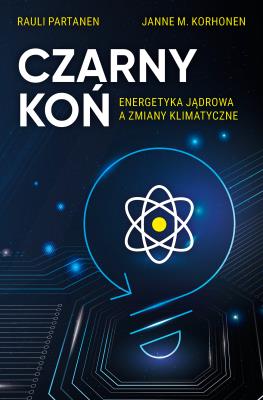 Okładka książki Czarny Koń. Energetyka jądrowa a zmiany klimatyczne