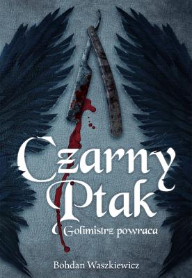 Czarny ptak. Golimistrz powraca. Autor: Bohdan Waszkiewicz. SmakLiter.pl Okładka książki Czarny ptak. Golimistrz powraca