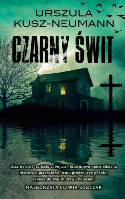 Czarny świt. Autor: Kusz-Neumann Urszula. SmakLiter.pl Okładka książki Czarny świt