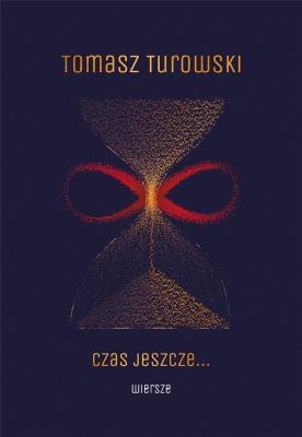 Czas jeszcze … Wiersze. Autor: Turowski Tomasz. SmakLiter.pl Okładka książki Czas jeszcze … Wiersze