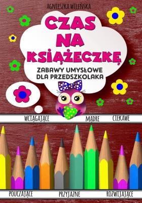 Czas na książeczkę. Zabawy umysłowe. Autor: Wileńska Agnieszka. SmakLiter.pl Okładka książki Czas na książeczkę. Zabawy umysłowe