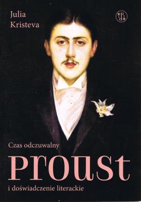 Czas odczuwalny Proust i doświadczenie literackie. Autor: Kristeva Julia. SmakLiter.pl Okładka książki Czas odczuwalny Proust i doświadczenie literackie