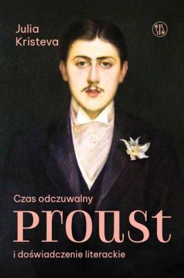 Okładka książki Czas odczuwalny. Proust i doświadczenie literackie