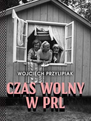 Okładka książki Czas wolny w PRL