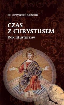 Okładka książki Czas z Chrystusem. Rok liturgiczny