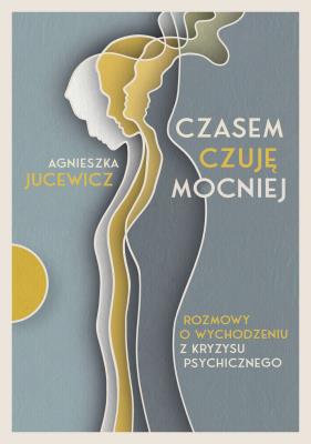 Czasem czuję mocniej. Autor: Agnieszka Jucewicz. SmakLiter.pl Okładka książki Czasem czuję mocniej