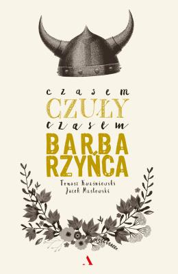 Czasem czuły, czasem barbarzyńca. Autor: Kwaśniewski Tomasz, Masłowski Jacek. SmakLiter.pl Okładka książki Czasem czuły, czasem barbarzyńca