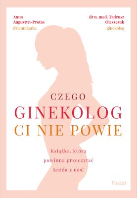 Czego ginekolog ci nie powie. Autor: Oleszczuk Tadeusz, ANNA AUGUSTYN-PROTAS. SmakLiter.pl Okładka książki Czego ginekolog ci nie powie