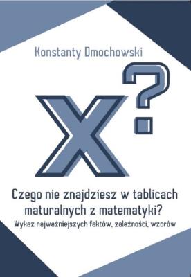 Czego nie znajdziesz w tablicach maturalnych z matematyki?. Autor: Dmochowski Konstanty. SmakLiter.pl Okładka książki Czego nie znajdziesz w tablicach maturalnych z matematyki?