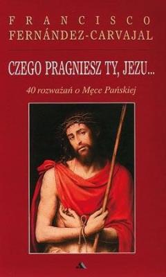 Okładka książki Czego pragniesz Ty, Jezu...40 rozważań..