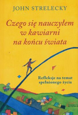 Czego się nauczyłem w kawiarni na końcu świata. Autor: John Strelecky. SmakLiter.pl Okładka książki Czego się nauczyłem w kawiarni na końcu świata