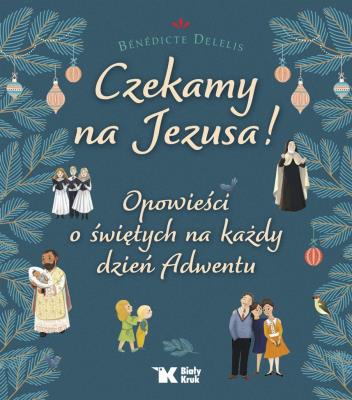 Okładka książki Czekamy na Jezusa! Opowieści o świętych na każdy dzień Adwentu