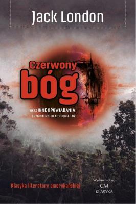 Czerwony bóg oraz inne opowiadania. Autor: Jack London. SmakLiter.pl Okładka książki Czerwony bóg oraz inne opowiadania