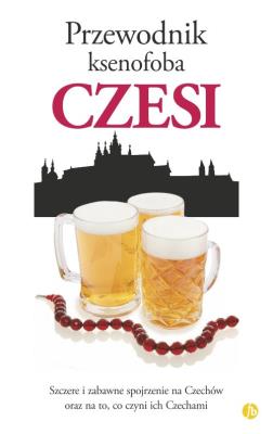 Czesi. Przewodnik ksenofoba wyd. 2024. Autor: Petr Berka, Ales Palan, Petr Stastny. SmakLiter.pl Okładka książki Czesi. Przewodnik ksenofoba wyd. 2024