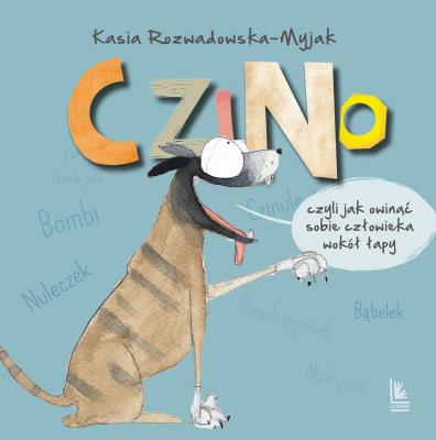 Czino. Czyli jak owinąć sobie człowieka wokół łapy. Autor: Rozwadowska-Myjak Katarzyna. SmakLiter.pl Okładka książki Czino. Czyli jak owinąć sobie człowieka wokół łapy
