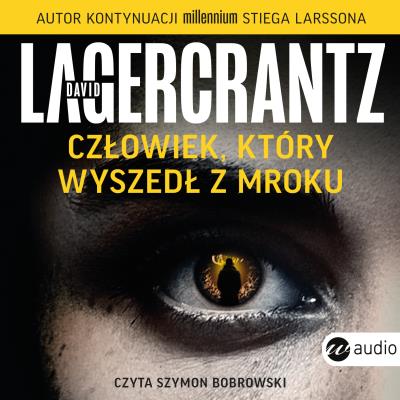 Człowiek, który wyszedł z mroku audiobook. Autor: David Lagercrantz, Alicja Rosenau, Szymon Bobrows. SmakLiter.pl Okładka książki Człowiek, który wyszedł z mroku audiobook