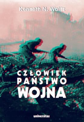 Okładka książki Człowiek, państwo, wojna. Analiza teoretyczna