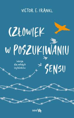 Człowiek w poszukiwaniu sensu (wersja dla młodych czytelników). Autor: Frankl Viktor E.. SmakLiter.pl Okładka książki Człowiek w poszukiwaniu sensu (wersja dla młodych czytelników)
