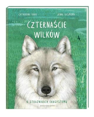 Czternaście wilków. Autor: Catherine Barr, Joanna Wajs, Desmond Jenni. SmakLiter.pl Okładka książki Czternaście wilków