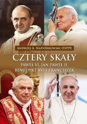 Okładka książki Cztery skały. Paweł VI, Jan Paweł II, Benedykt XVI i Franciszek
