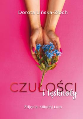 Czułości i tęsknoty. Autor: Lińska-Złoch Dorota. SmakLiter.pl Okładka książki Czułości i tęsknoty