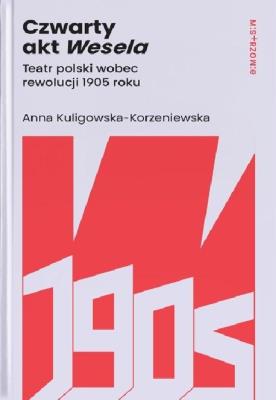 Czwarty akt Wesela. Autor: Anna Kuligowska-Korzeniewska. SmakLiter.pl Okładka książki Czwarty akt Wesela