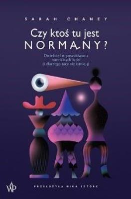 Czy ktoś tu jest normalny?. Autor: Sarah Chaney. SmakLiter.pl Okładka książki Czy ktoś tu jest normalny?