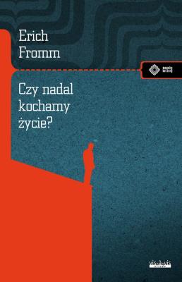 Czy nadal kochamy życie?. Autor: Erich Fromm. SmakLiter.pl Okładka książki Czy nadal kochamy życie?