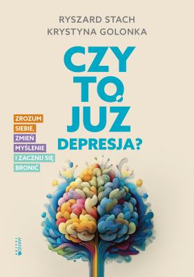 Okładka książki Czy to już depresja?. Zrozum siebie, zmień myślenie i zacznij się bronić