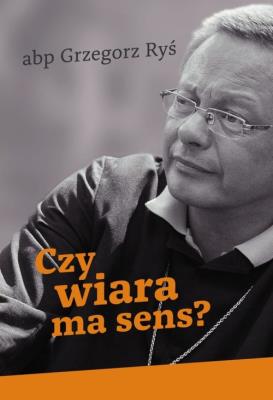 Czy wiara ma sens?. Autor: Foryś Grzegorz. SmakLiter.pl Okładka książki Czy wiara ma sens?