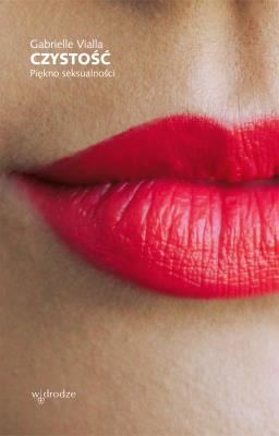 Czystość. Piękno seksualności. Autor: Gabrielle Vialla. SmakLiter.pl Okładka książki Czystość. Piękno seksualności