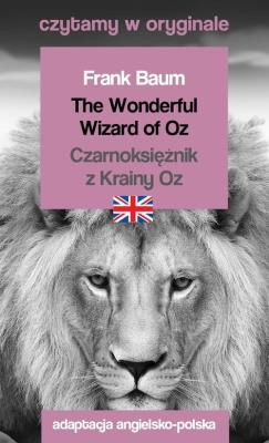 Czytamy w oryginale - Czarnoksiężnik z Krainy Oz. Autor: Frank Baum. SmakLiter.pl Okładka książki Czytamy w oryginale - Czarnoksiężnik z Krainy Oz