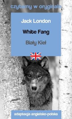Czytamy w oryginale - White Fang / Biały Kieł. Autor: Jack London. SmakLiter.pl Okładka książki Czytamy w oryginale - White Fang / Biały Kieł