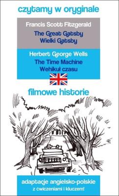 Czytamy w oryginale. Wielki Gatsby, Wehikuł czasu. Autor: Francis Scott Fitzgerald; Herbert George Wells. SmakLiter.pl Okładka książki Czytamy w oryginale. Wielki Gatsby, Wehikuł czasu