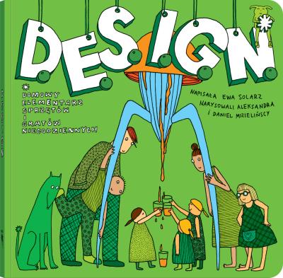 D.E.S.I.G.N. Domowy Elementarz Sprzętów i Gratów Niecodziennych. S.E.R.I.A. wyd. 2022. Autor: Solarz Ewa. SmakLiter.pl Okładka książki D.E.S.I.G.N. Domowy Elementarz Sprzętów i Gratów Niecodziennych. S.E.R.I.A. wyd. 2022