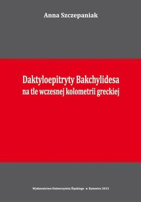 Daktyloepitryty Bakchylidesa na tle wczesnej.... Autor: Szczepaniak Anna. SmakLiter.pl Okładka książki Daktyloepitryty Bakchylidesa na tle wczesnej...