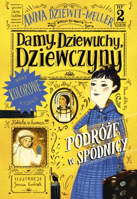 Damy, dziewuchy, dziewczyny. Podróże w spódnicy. Autor: Dziewit-Meller Anna. SmakLiter.pl Okładka książki Damy, dziewuchy, dziewczyny. Podróże w spódnicy