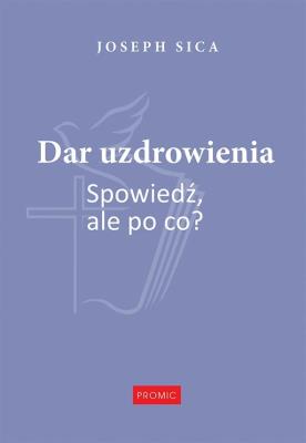 Okładka książki Dar uzdrowienia. Spowiedź, ale po co?