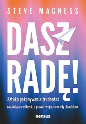 Okładka książki Dasz radę! Sztuka pokonywania trudności. Zadziwiające odkrycia o prawdziwej naturze siły charakteru