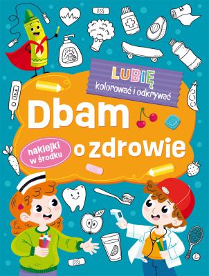 Dbam o zdrowie. Lubię kolorować i odkrywać. Autor: Opracowanie zbiorowe. SmakLiter.pl Okładka książki Dbam o zdrowie. Lubię kolorować i odkrywać