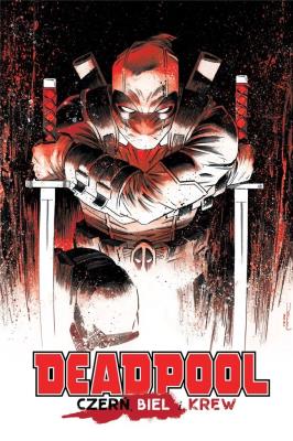 Deadpool: Czerń, biel i krew. Autor:   Praca zbiorowa. SmakLiter.pl Okładka książki Deadpool: Czerń, biel i krew