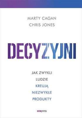 Decyzyjni. Autor: Cagan Marty, CHRIS JONES. SmakLiter.pl Okładka książki Decyzyjni