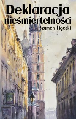 Deklaracja nieśmiertelności. Autor: Ligocki Szymon. SmakLiter.pl Okładka książki Deklaracja nieśmiertelności