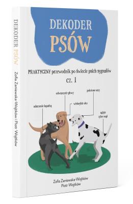 Dekoder psów. Praktyczny przewodnik po świecie psich sygnałów. Autor: Zosia Zaniewska-Wojtków, Wojtków Piotr. SmakLiter.pl Okładka książki Dekoder psów. Praktyczny przewodnik po świecie psich sygnałów